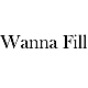 Wanna Fill